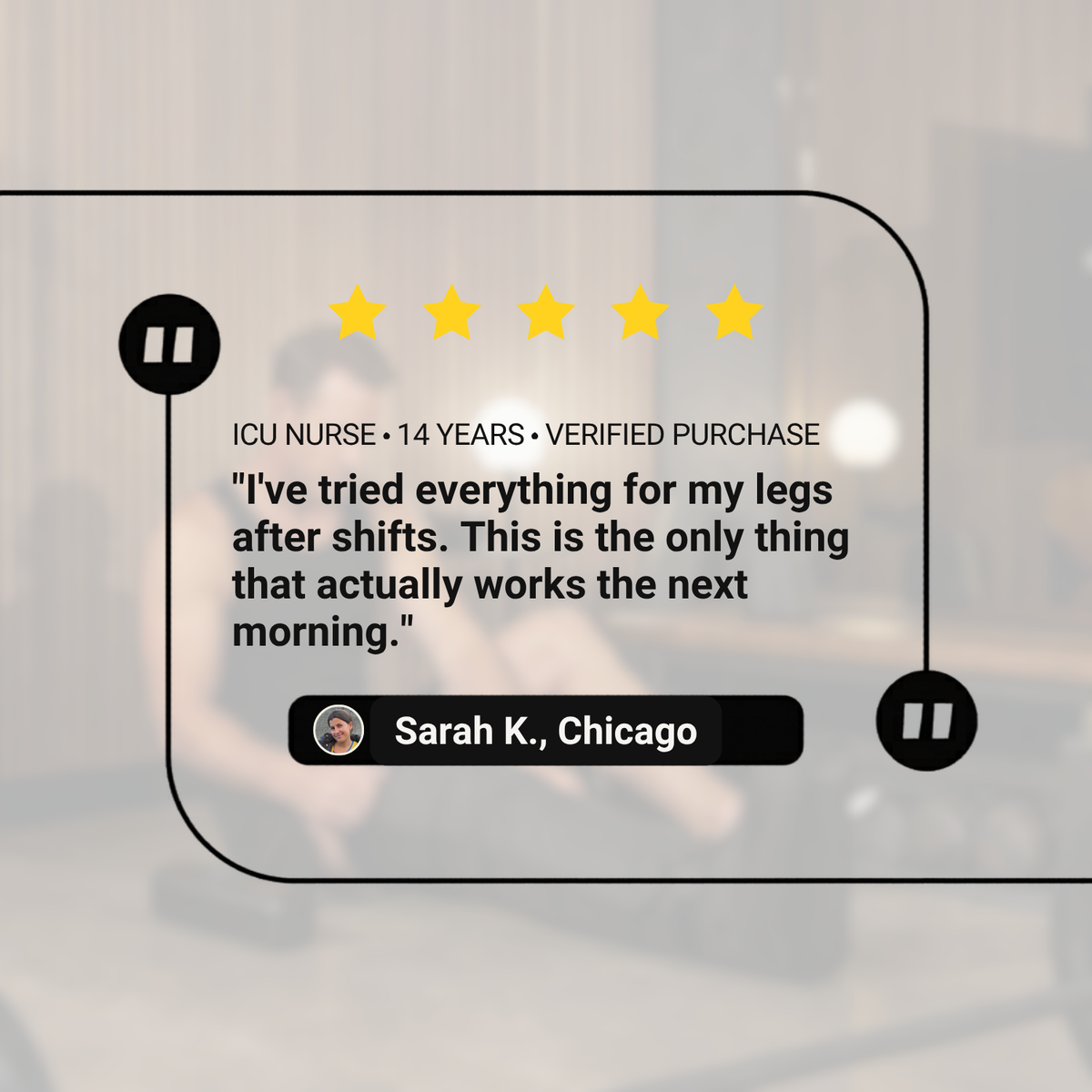 Digital testimonial graphic showing five-star rating and quote from ICU nurse Sarah K. about leg recovery after shifts